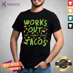 Official Works Out But Clearly Loves Tacos Shirt
