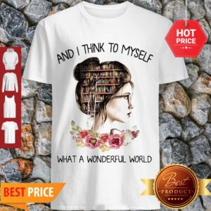 Library Books And I Think To Myself What A Wonderful World Shirt