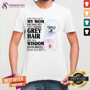 Cute Do Not Mess With My Mom She Has Wisdom Bichon Frise Shirt