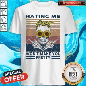 Nice Skeleton Sunflower Hating Me Won't Make You Pretty Vintage Shirt