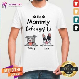 Lovely This Mommy Belongs To Tiffany And Lucy Dog Shirt