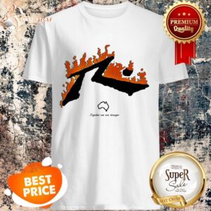 Bushfire Relief Fundraising Together We Are Stronger Shirt