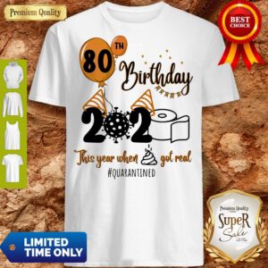 80th Birthday 2020 The Year When Shit Got Real Quarantined Coronavirus Toilet Paper Shirt