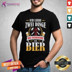 Fire Hydrant Ich Liebe Zwei Dinge Die Feuerwehr Und Bier Shirt