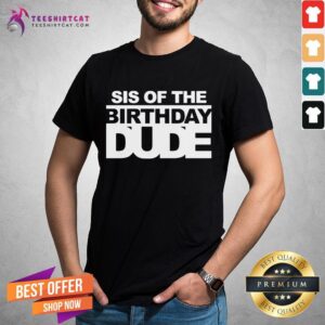 Good Sis Of The Birthday Gude Shirt