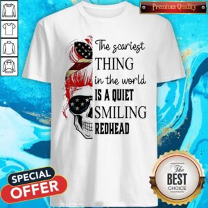 Awesome Skull The Scariest Thing In The World Is A Quiet Smiling Redhead Shirt