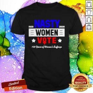 1920 Nasty 2020 Women Vote 100 Years Of Women's Suffrage Shirt