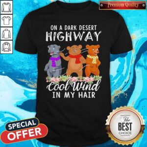 Important Bear Flower On A Dark Desert Highway Cool Wind In My Hair Shirt