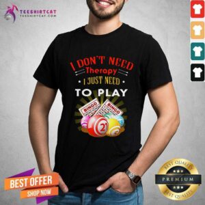 Awesome I Dont Need Therapy To Play Bingo Shirt