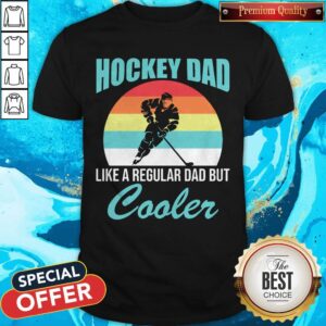 Top Hockey Dad Like A Regular Dad But Cooler Vintage Shirt
