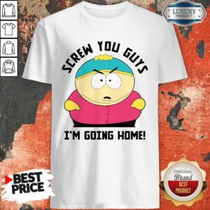 Screw You Guys I’m Going Home Shirt