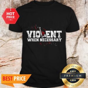 Official Viking Violent When Necessary Shirt