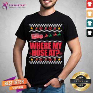Top Where My Hose At FirefIghter Ugly Christmas Sweater Meme Christmas T-Shirt
