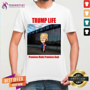 Premium Trump Life Promises Made Promises Kept Build The Wall Shirt