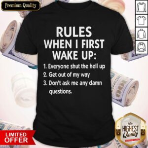 Rules When I First Wake Up Shirt