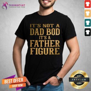 It Is Not A Dad Bod It Is A Father Figure Twinkle Shirt