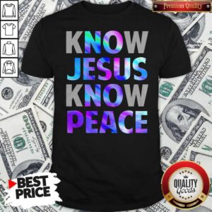 Premium Know Jesus Know Peace Shirt
