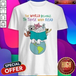 Fantastic Animals Read Book The World Belongs To Those Who Read Shirt