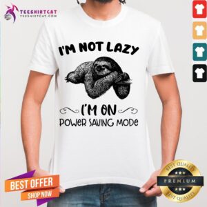 Perfect Sloth I'm Not Lazy I'm On Power Saving Mode Shirt
