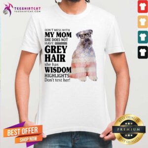 Nice Do Not Mess With My Mom She Has Wisdom Wheaten Terrier Shirt