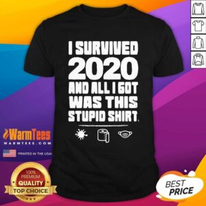 Pretty I Survived 2020 And All I Got Was This Stupid Shirt