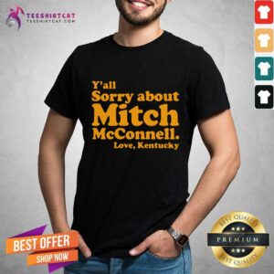 Pretty Y’all Sorry About Mitch Mcconnell Love Kentucky Shirt