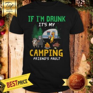 Animal If I’m Drunk It’s My Camping Friends Fault Shirt