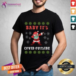 Top Baby It's Covid Outside Santa Dabbing Ugly Christmas Sweater Baby Its Covid Outside T-Shirt