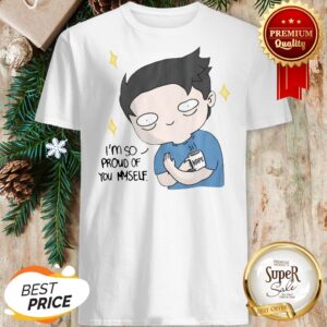 Official I’m So Proud Of You Myself Osskait Shirt