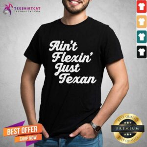 Original Aint Flexin Just Texan Script Shirt