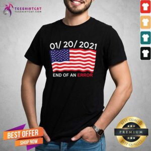 Hot 01 20 2021 End Of An Error American Shirt