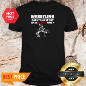 Official Wrestling Does Your Sport Have Blood Time Shirt