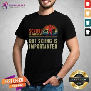Awesome School Is Important But Skiing Is Importanter School Is Important But Skiing Is Impor T-Shirt
