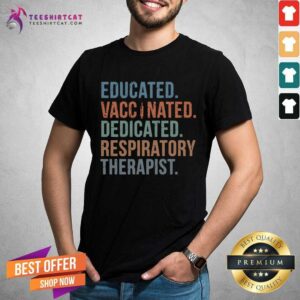 Happy Educated Vaccinated Dedicated Respiratory Therapist Shirt
