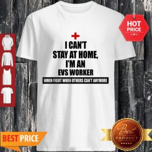 Top I Can’t Stay At Home I’m An EVS Worker Coronavirus Shirt