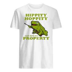 Hippity Hoppity You're Get Off My Property Shirt