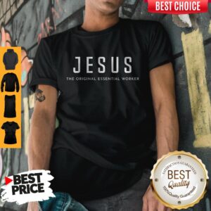 Jesus The Original Essential Worker Shirt