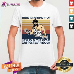 Original There Is Nothing That Jesus And The Gym Can't Get Me Through Vintage Retro Shirt
