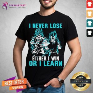 Awesome Dragon Ball Z Songoku And Cadic I Never Lose Either I Win Or I Learn Shirt