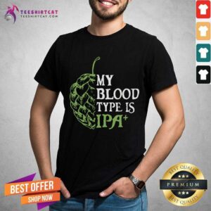 Awesome My Blood Type Is IPA Shirt