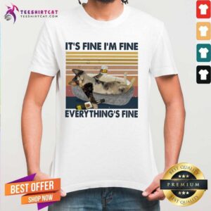 Nice It Is Fine I Am Fine Everythings Fine Vintage Shirt