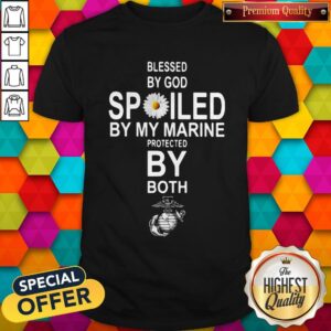 Official Blessed By God Spoiled By My Marine Protected By Both Shirt