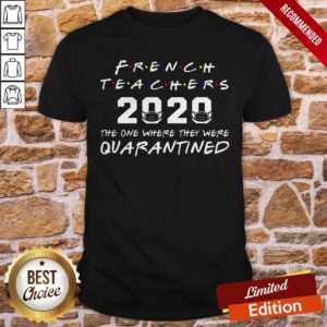 French Teachers 2020 The One Where They Was Quarantined Social Distancing TShirt