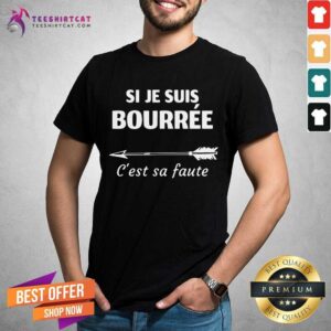 Premium Si Je Suis Bourree Cest Sa Faute Arrow Shirt