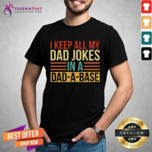 Pretty I Keep All My Dad Jokes In A Dad A Base Shirt