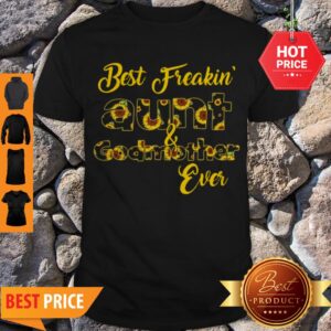 Nice Sunflowers Best Freakin’ Aunt And Godmother Ever Shirt