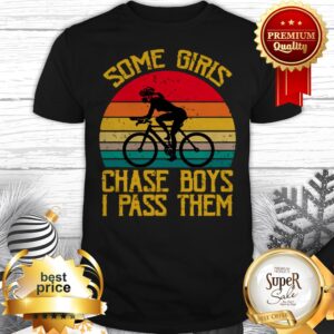 Bicycle Some Girls Chase Boys I Pass Them Vintage Shirt