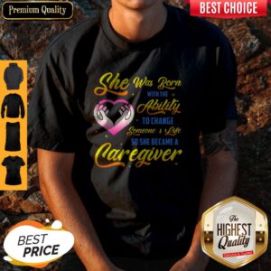 Funny Caregiver She Was Born With Ability Shirt