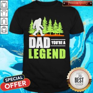 Bigfoot Dad You’re A Legend Shirt