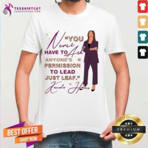 Happy You Never Have To Ask Anyone’s Permission To Lead Just Lead Kamala Unisex T-Shirt